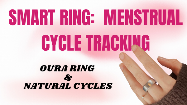 Tracking the Menstrual Cycle: Oura Ring & Natural Cycles